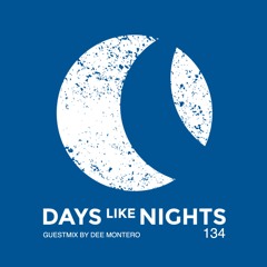 DAYS like NIGHTS 134 - Guestmix by Dee Montero