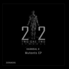 212RUK006 : HANNIBAL K - Mutants (Original Mix)