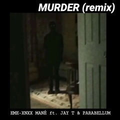 EME-XNXX MANÉ - MURDER (remix) ft. JAY T & PARABELLUM