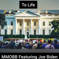 To Life - MMOBB Featuring Joe Biden