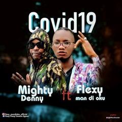 Mighty Denny Ft Flexy (Man di Okwu) COVID19 NOT FOR US.mp3