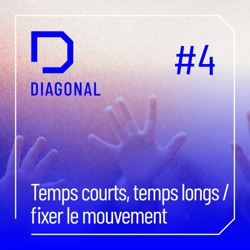 #4 TEMPS COURTS, TEMPS LONGS / fixer le mouvement by DIAGONAL