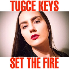 Tugce Keys - Set The Fire