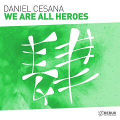 Daniel Cesana - We Are All Heroes [Out Now]