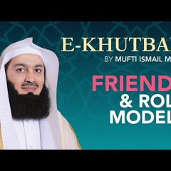 Friends and Role Models - eKhutbah - Mufti Menk
