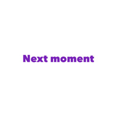 Next moment