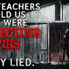 "Our teachers told us we were dissecting pigs for class. They lied" Creepypasta