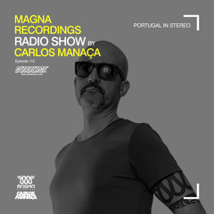Magna Recordings Radio Show by Carlos Manaça 112 | Portugal In Stereo Live Streaming Mix