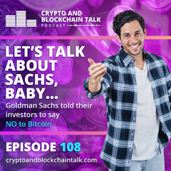 Let's talk about Sachs, Baby! Is Goldman Sachs telling their investors to run from Bitcoin? #108