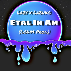 Etal In Am(cover)-Lazy ft. Labuko [LODM Prod.]