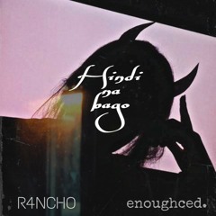Hindi na Bago - R4NCHO ft. Enoughced