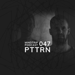 MindTrip Podcast 047 - PTTRN