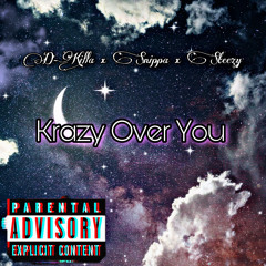 “Krazy Over You” D-Killa x Snippa x Steezy