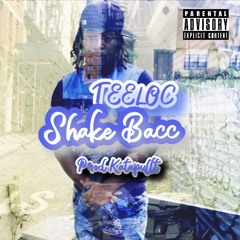 "Shake Bacc" By.TeeLoc Prod by.Katapullt