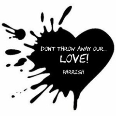 Dont Throw Away Our...LOVE! (Original)