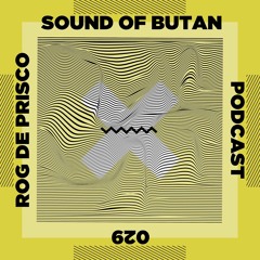 Sound of Butan Podcast 029 | Rog De Prisco