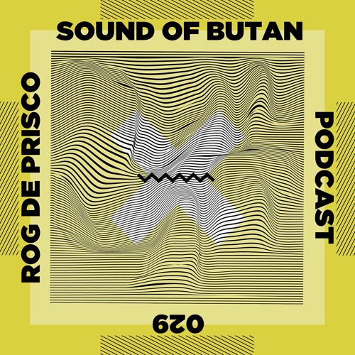 Sound of Butan Podcast 029 | Rog De Prisco