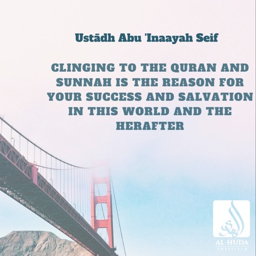 Clinging to the Quran and Sunnah - Ustādh Abu Inaayah Seif حفظه الله
