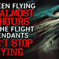 "I’ve Been Flying for almost Thirty Hours and The Flight Attendants Won’t Stop Crying" Creepypasta