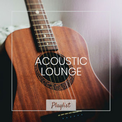 Acoustic Lounge - Chillout & Easy Listening Acoustic Playlist