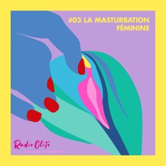 #03 RADIO CLITO - LA MASTURBATION FÉMININE