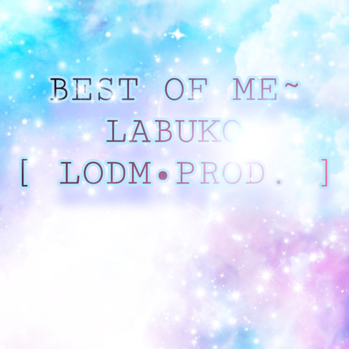 BEST OF ME~ LABUKO [ LODM•PROD. ]