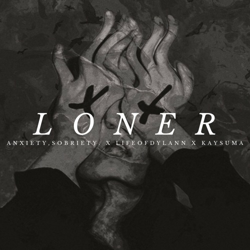 Anxiety,sobriety. x Lifeofdylann x Kaysuma - Loner [Prod. anxiety,sobriety.]