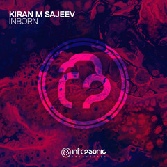 Kiran M Sajeev - Inborn [Infrasonic] OUT NOW!