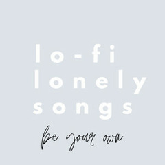 lo-fi lonely songs for your own