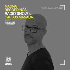 Magna Recordings Radio Show by Carlos Manaça 114 | Techno Classics