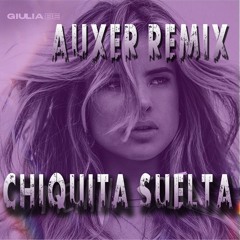 Chiquita Suelta (Auxer Remix) Full Trap