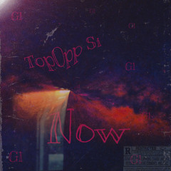 TopOpp Si - Now (prod.by khicouldntcareless)
