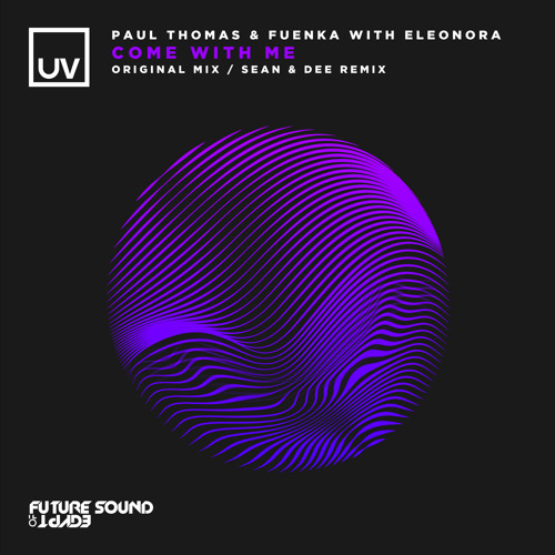 Paul Thomas & Fuenka with Eleonora - Come With Me (Sean & Dee Remix) [UV]