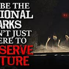 "Maybe the National Parks Aren't Just There to Preserve Nature" Creepypasta