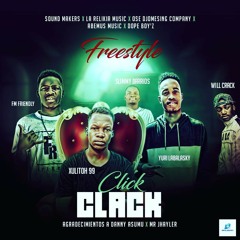 (FREESTYLE CLICK CLACK)_ de XULITOH 99  FT Fm Friendly x Slimmy Barrios x Will Crack & Yuri Labalasky _-prod by(The Maximus)2020