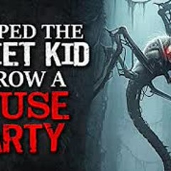 "I Helped The Quiet Kid Throw A House Party" Creepypasta