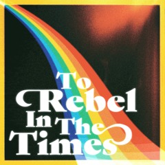To Rebel In The Times - trailer
