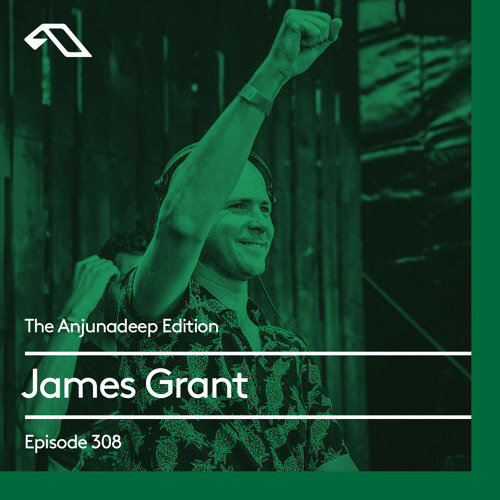 The Anjunadeep Edition 308 with James Grant