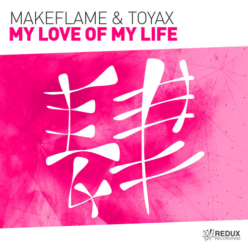 Makeflame & Toyax - My Love Of  My Life [Out Now]