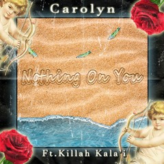 Nothing On You - Carolyn (feat. KillahKala'i)