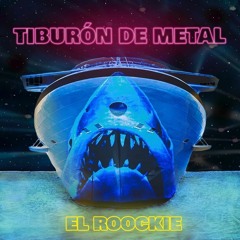 El Roockie - Tiburón de Metal ( La 3 punto cero)