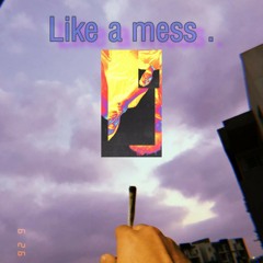 Like a mess .