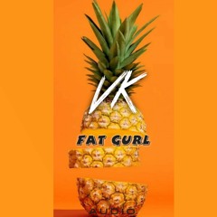 #IT'S VK - FAT GURL [Fdl - soon]