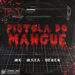 ML feat. MAZA e DEREK - PISTOLA DO MANGUE