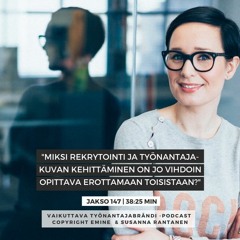 #147 Miksi rekrytointi ja työnantajakuvan kehittäminen on syytä jo vihdoin erottaa toisistaan?