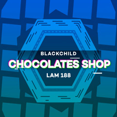 LAM188 : Blackchild (ITA) - Chocolates Shop (Original Mix)