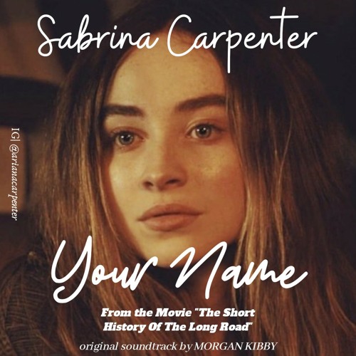 Stream Sabrina Carpenter & Morgan Kibby - Your Name (from the movie "The  Short History of the Long Road") by Zoey Farias | Listen online for free on  SoundCloud