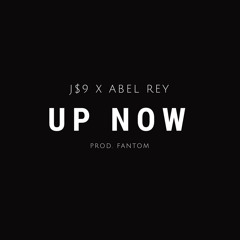 UP NOW ( J$9 FT. ABEL REY)