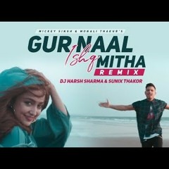 Gur Naal Ishq Mitha (Remix) - Mickey SinghMonali ThakurDJ HARSH SHARMASUNIX THAKOR.mp3