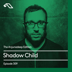 The Anjunadeep Edition 309 with Shadow Child